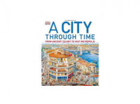 Image of A City Through Time: From Ancient Colony to Vast Metropolis