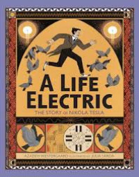 A Life Electric : The Story of Nikola Tesla
