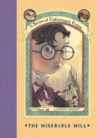 Image of A series of unfortunate events, book 4 :The Miserable Mill