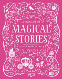 A Treasury of Magical Stories: Over 30 Wonderful Tales