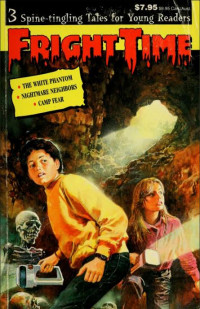 Fright Time #2, The White Phantom ; Nightmare Neighbors ; Camp Fear : 3 Spine-Tingling Tales for Young Readers