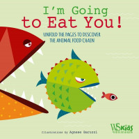 I'm Going to Eat You! : Unfold The Pages To Discover The Animal Food Chain