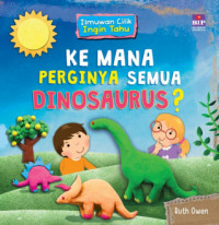 Ilmuwan Cilik Ingin Tahu: Kemana Perginya Semua Dinosaurus?