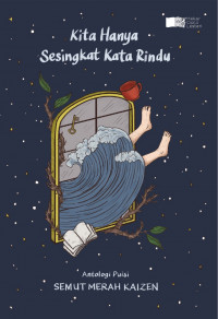 Kita Hanya Sesingkat Kata Rindu : Antalogi Puisi Semut Merah Kaizen