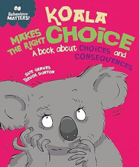 Koala Makes the Right Choice: A book about choices and consequences
