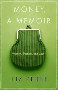 Money, A Memoir: Women, Emotions, and Cash