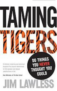 Taming tigers : do things you never thought you could