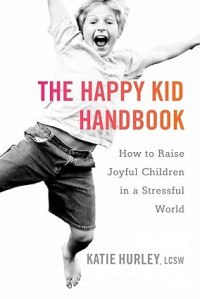 Image of The Happy Kid Handbook: How to Raise Joyful Children in a Stressful World