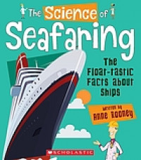 The science of seafaring : the float-tastic facts about ships