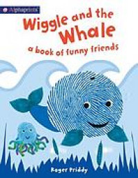 Wiggle and the whale : a book of funny friends