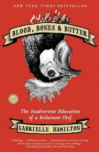 Image of Blood, Bones & Butter: The Inadvertent Education of a Reluctant Chef